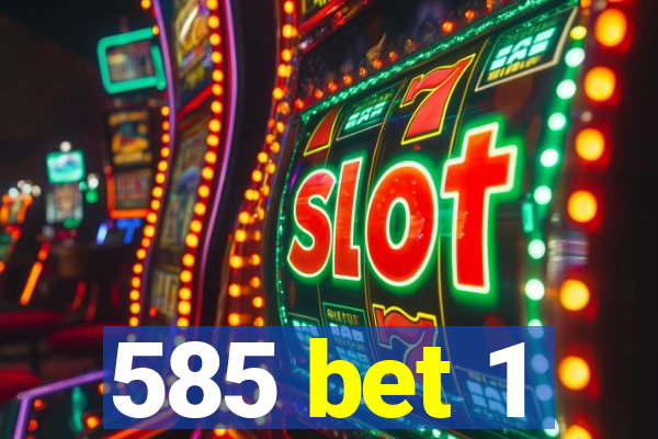 585 bet 1